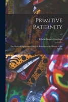 Primitive Paternity, the Myth of Supernatural Birth in Relation to the History of the Family; Volume 2 1013918037 Book Cover