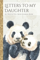 Letters To My Daughter As I Watch You Grow Journal Book: Panda Bear Time Capsule Journal; Memories Keepsake Thoughtful Gift for New Mothers & Parents; Blank Lined Notebook To Write Memories Now & Read 1671129334 Book Cover