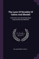 The Laws Of Heredity Of Galton And Mendel: And Some Laws Governing Race Improvement By Selection 1379234832 Book Cover