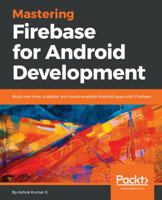 Mastering Firebase for Android Development: Build real-time, scalable, and cloud-enabled Android apps with Firebase 1788624718 Book Cover