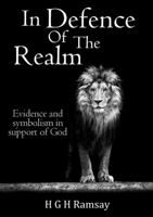 In Defence of the Realm: Evidence and symbolism in support of God 0244915210 Book Cover