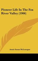 Pioneer Life In The Fox River Valley 116614755X Book Cover