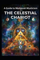 A Guide to Merkavah Mysticism: The Celestial Chariot (Magick) B0DYNK59HR Book Cover