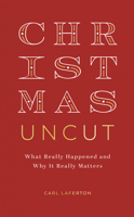 Christmas Uncut: What Really Happened and Why It Really Matters 1784989150 Book Cover