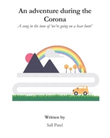 An adventure during the Corona: A song in the tune of 'We're going on a bear hunt' B089M435MQ Book Cover