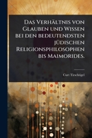 Das Verhältnis von Glauben und Wissen bei den bedeutendsten jÃ1/4dischen Religionsphilosophen bis Maimorides. (German Edition) 1024511901 Book Cover