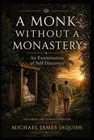 A Monk Without A Monastery: An Examination of Self-Discovery 1452877769 Book Cover