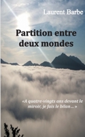 Partition entre deux mondes: À quatre vingts ans devant le miroir, je fais le bilan 232238058X Book Cover