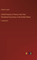 A Brief History of Panics; And Their Periodical Occurrence in the United States: in large print 3368365290 Book Cover