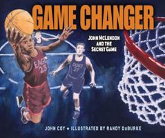 Game Changer: John McLendon and the Secret Game 1467726044 Book Cover