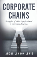 Corporate Chains: Struggles of a black professional in corporate America B0DR98NCV8 Book Cover