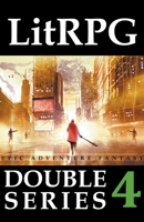 LitRPG Double Series 4: Epic Adventure Fantasy B09LGWT3SN Book Cover