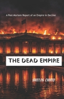 THE DEAD EMPIRE: A Post-Mortem Report of an Empire in Decline B0GHPLRTPB Book Cover