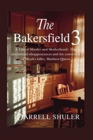The Bakersfield 3: A Tale of Murder and Motherhood - The intertwined disappearances and the conviction of Micah's killer, Matthew Queen B0F7X927PJ Book Cover