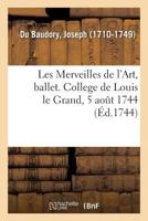 Les Merveilles de l'Art, Ballet. College de Louis Le Grand, 5 Août 1744 2019316412 Book Cover