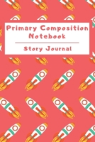 Primary Composition Notebook Story Journal: Wide Ruled Story Telling Lined Composition Journal: Half Picture Drawing Space Half Writing Space 110 Page School Exercise Book Red - Spaceship (Outer Space 169898359X Book Cover
