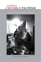 Toward a Credible Pacifism: Violence and the Possibilities of Politics 1438428626 Book Cover