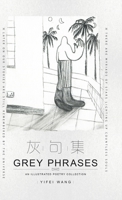 Grey Phrases : An Illustrated Poetry Collection 154376021X Book Cover