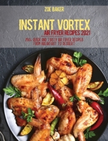 Instant Vortex Air Fryer Recipes 2021: 250+ Quick And Tasty Air Fryer Recipes From Breakfast To Dessert 1802144595 Book Cover