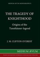 The Tragedy of Knighthood: Origins of the Tannh�user-legend 0907570046 Book Cover