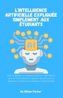 L'intelligence artificielle expliquée simplement aux étudiants: Guide du débutant en intelligence artificielle : Apprendre les bases de l’IA, les ... compétences professionnelles (French Edition) B0GJP3YD8K Book Cover