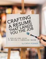 Crafting a Resume That Lands You the Job: A Step-by-Step Guide to Writing a Compelling Resume 1732251053 Book Cover