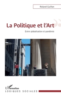 La Politique et l'Art: Entre globalisation et pandémie (Logiques Sociales) (French Edition) 2343215715 Book Cover