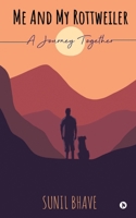 Me and My Rottweiler: A Journey Together 1636337414 Book Cover