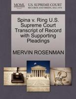 Spina v. Ring U.S. Supreme Court Transcript of Record with Supporting Pleadings 1270392735 Book Cover
