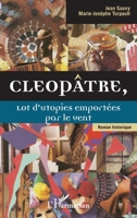 Cleopâtre,: Lot d'utopies emportées par le vent Roman historique 2296960863 Book Cover