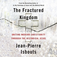 The Fractured Kingdom: Uniting Modern Christianity Through the Historical Jesus B0F41758NJ Book Cover