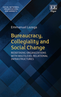 Bureaucracy, Collegiality and Social Change: Redefining Organizations with Multilevel Relational Infrastructures 1839102365 Book Cover