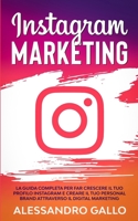 Instagram Marketing: La Guida Completa per far Crescere il tuo Profilo e Creare il tuo Personal Brand attraverso il Digital Marketing su Instagram B091CWH592 Book Cover