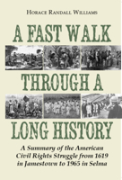 A Fast Walk Through a Long History: A Summary of the American Civil Rights Struggle from 1619 in Jamestown to 1965 in Selma 1603064346 Book Cover