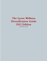 The Lyons Wellness Detoxification Guide, 2012 Edition 1105380920 Book Cover