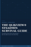 THE QLIKVIEW® SYSADMIN SURVIVAL GUIDE: Everything They Never Documented — But You Had to Learn the Hard Way (The Nordic Qlik Series) B0GZK491XN Book Cover