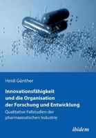 Innovationsfähigkeit und die Organisation der Forschung und Entwicklung: Qualitative Fallstudien der pharmazeutischen Industrie 3838205480 Book Cover