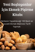 Yeni Başlayanlar İçin Ekmek Pişirme Kitabı 1804659207 Book Cover