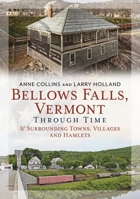 Bellows Falls, Vermont Through Time & Surrounding Towns, Villages, and Hamlets (America Through Time) 163499616X Book Cover