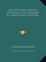 Life And Public Services Of William Pitt Fessenden V1 1428602844 Book Cover