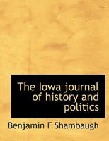 The Iowa journal of history and politics 1116058731 Book Cover