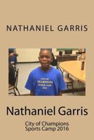 Nathaniel Garris: City of Champions Sports Camp 2016 1537148109 Book Cover