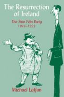 The Resurrection of Ireland: The Sinn Fin Party, 1916-1923 0521672678 Book Cover
