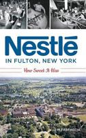 Nestlé in Fulton, New York: How Sweet It Was 1540236919 Book Cover