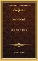 Kelly Nash: Or I Didn't Think 0548501505 Book Cover