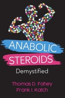 Anabolic Steroids: Demystified 0964059150 Book Cover