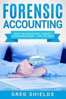 Forensic Accounting: What the World's Best Forensic Accountants Know and You Don't 1727480988 Book Cover