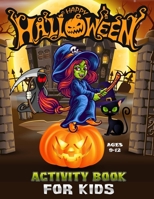 Happy Halloween Activity Book for Kids Ages 9-12: A Scary Fun Workbook For Halloween Learning, Costume Party Coloring, Puzzles, Mazes, Word Search and More! B08GV91VN4 Book Cover
