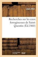 Recherches sur les eaux ferrugineuses de Saint-Quentin (Sciences) 2011280761 Book Cover