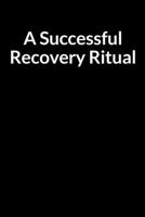 A Successful Recovery Ritual: The Addict Men's Journal and Guide for Managing Your Anxiety (for Men Only) B084DGWFPV Book Cover